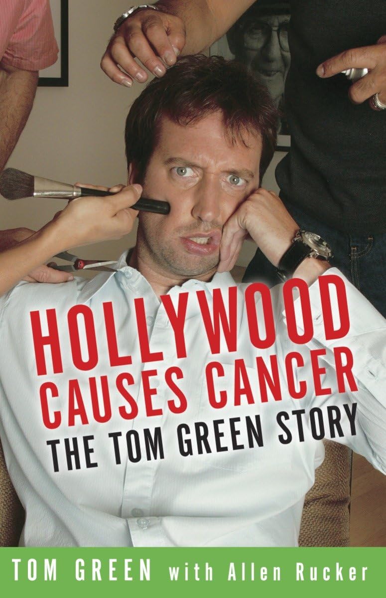 Hollywood Causes Cancer: The Tom Green Story Biographies & Memoirs