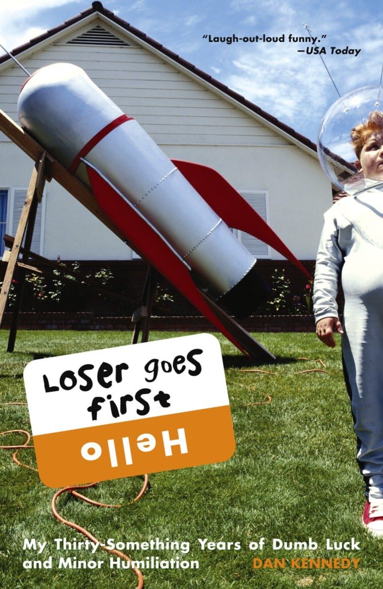 Loser Goes First: My Thirty-Something Years of Dumb Luck and Minor Humiliation Essays & Short Stories