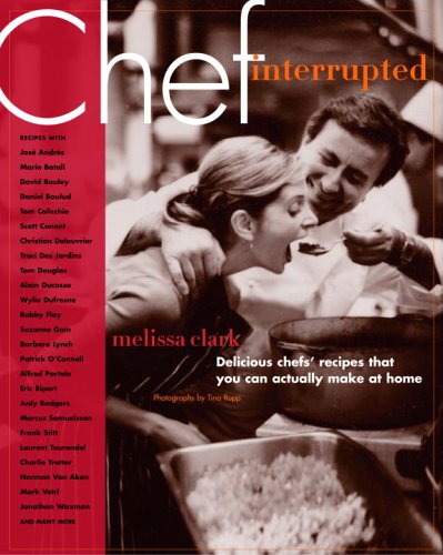 Chef Interrupted: Delicious Chefs' Recipes That You Can Actually Make At Home Cooking & Enjoying