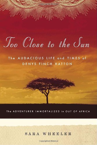 Too Close to the Sun: The Audacious Life and Times of Denys Finch Hatton Politics & Society Books