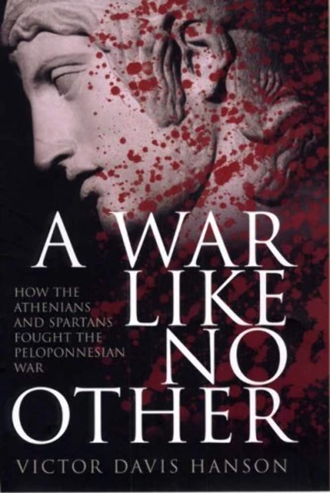 A War Like No Other: How the Athenians and Spartans Fought the Peloponnesian War Politics & History