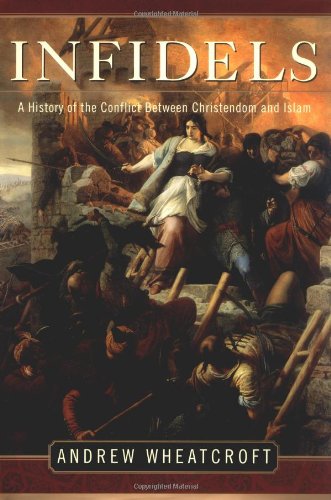 Infidels: A History of the Conflict Between Christendom and Islam Politics & History