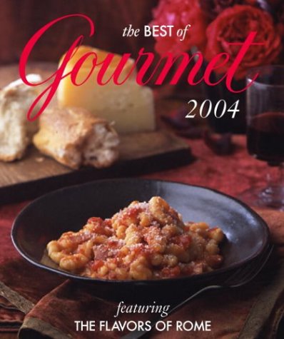 The Best of Gourmet, 2004: Featuring the Flavors of Rome Cooking & Enjoying