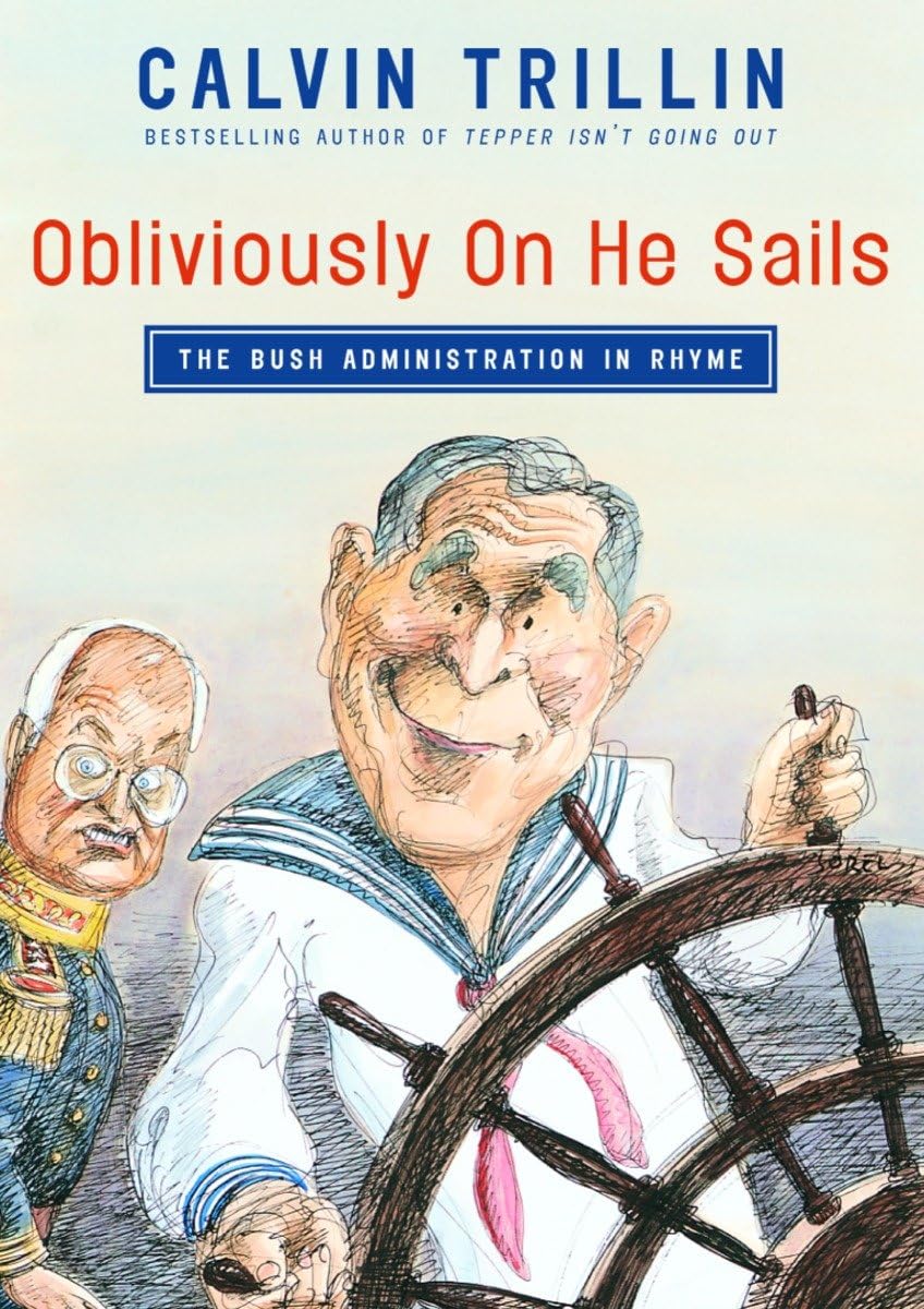 Obliviously on He Sails: The Bush Administration in Rhyme Humour & Satire