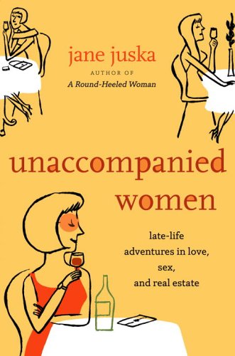 Unaccompanied Women: Late-Life Adventures in Love, Sex, and Real Estate Social Sciences