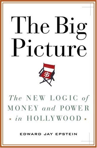 The Big Picture: The New Logic Of Money And Power In Hollywood Media & Communication