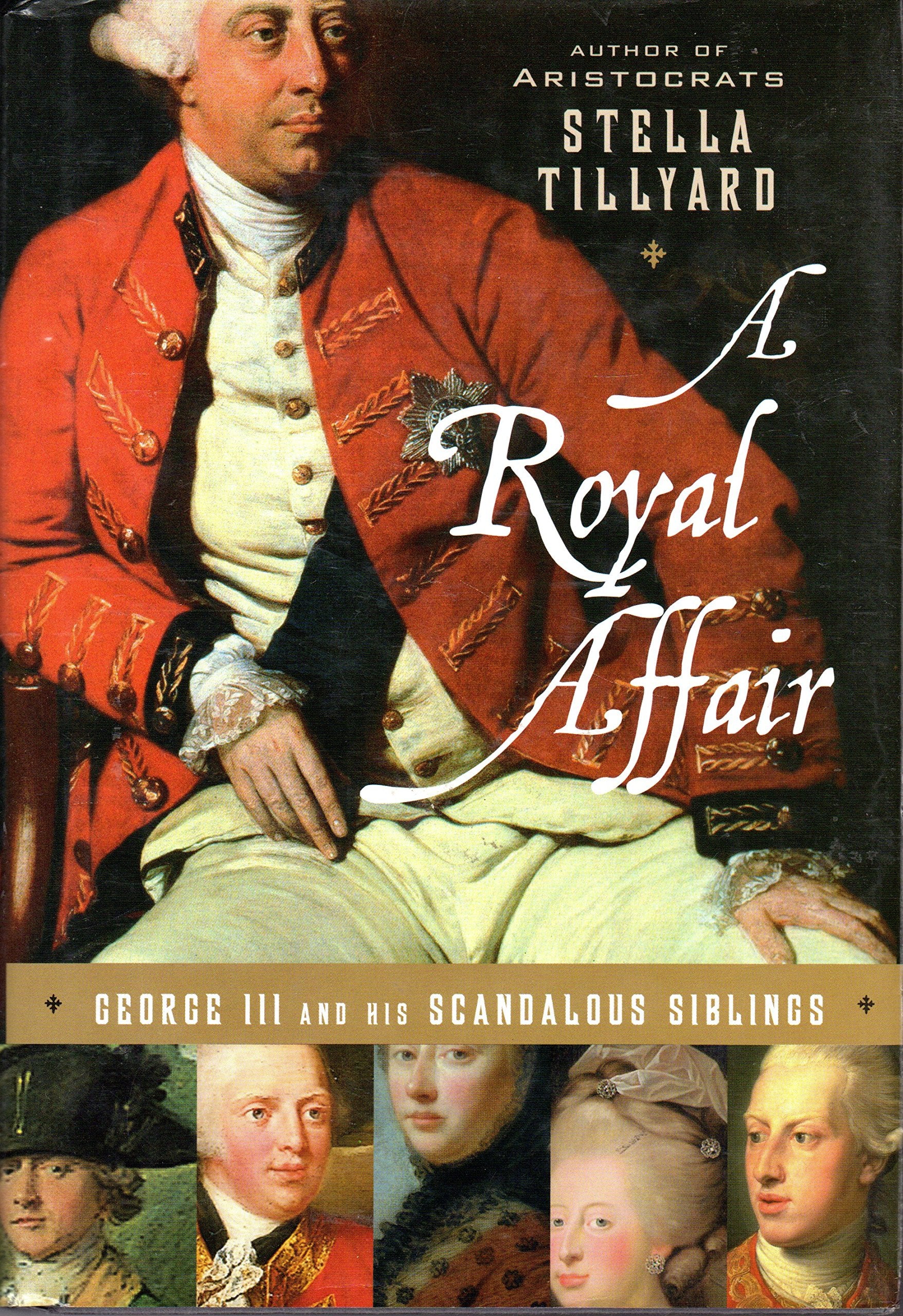 A Royal Affair: George III and His Scandalous Siblings Politics & History