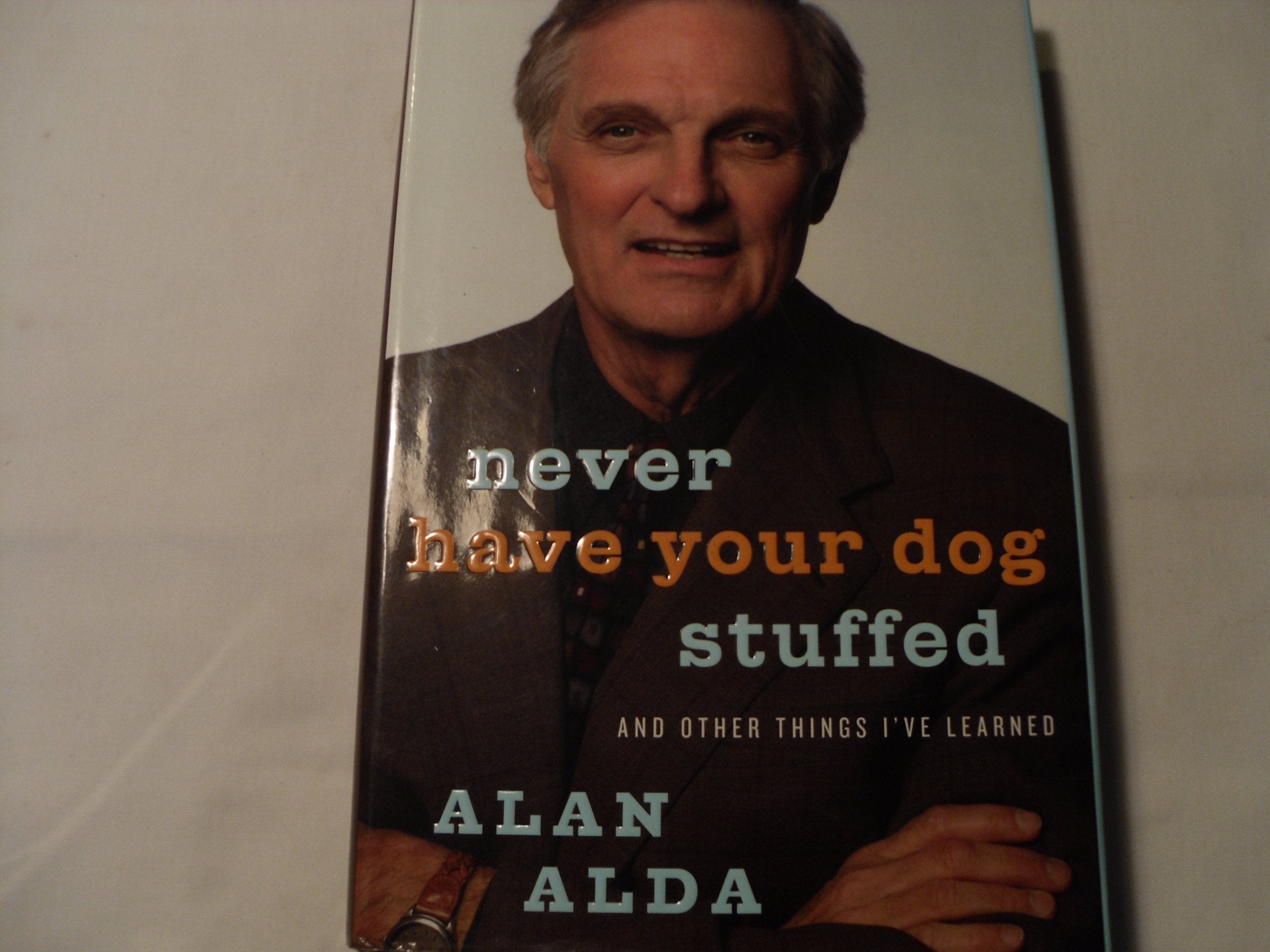 Never Have Your Dog Stuffed: And Other Things I've Learned Art & Literature