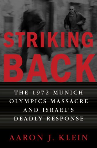 Striking Back: The 1972 Munich Olympics Massacre and Israeli's Deadly Response Politics & History
