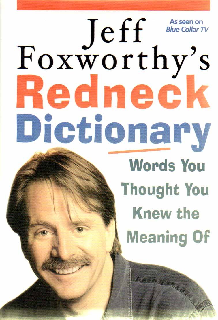 Jeff Foxworthy's Redneck Dictionary: Words You Thought You Knew The Meaning Of Humour & Satire