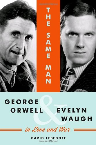 The Same Man: George Orwell & Evelyn Waugh in Love and War Contemporary literature