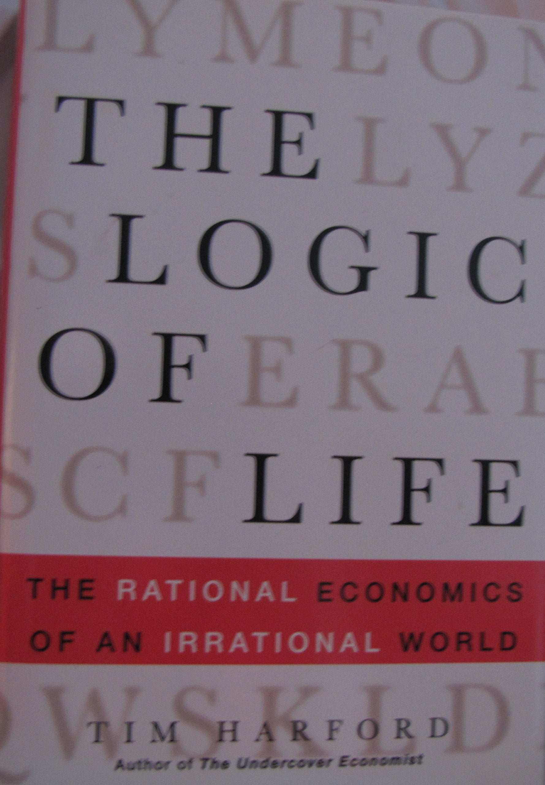 The Logic of Life: The Rational Economics of an Irrational World Business, Finance & Career