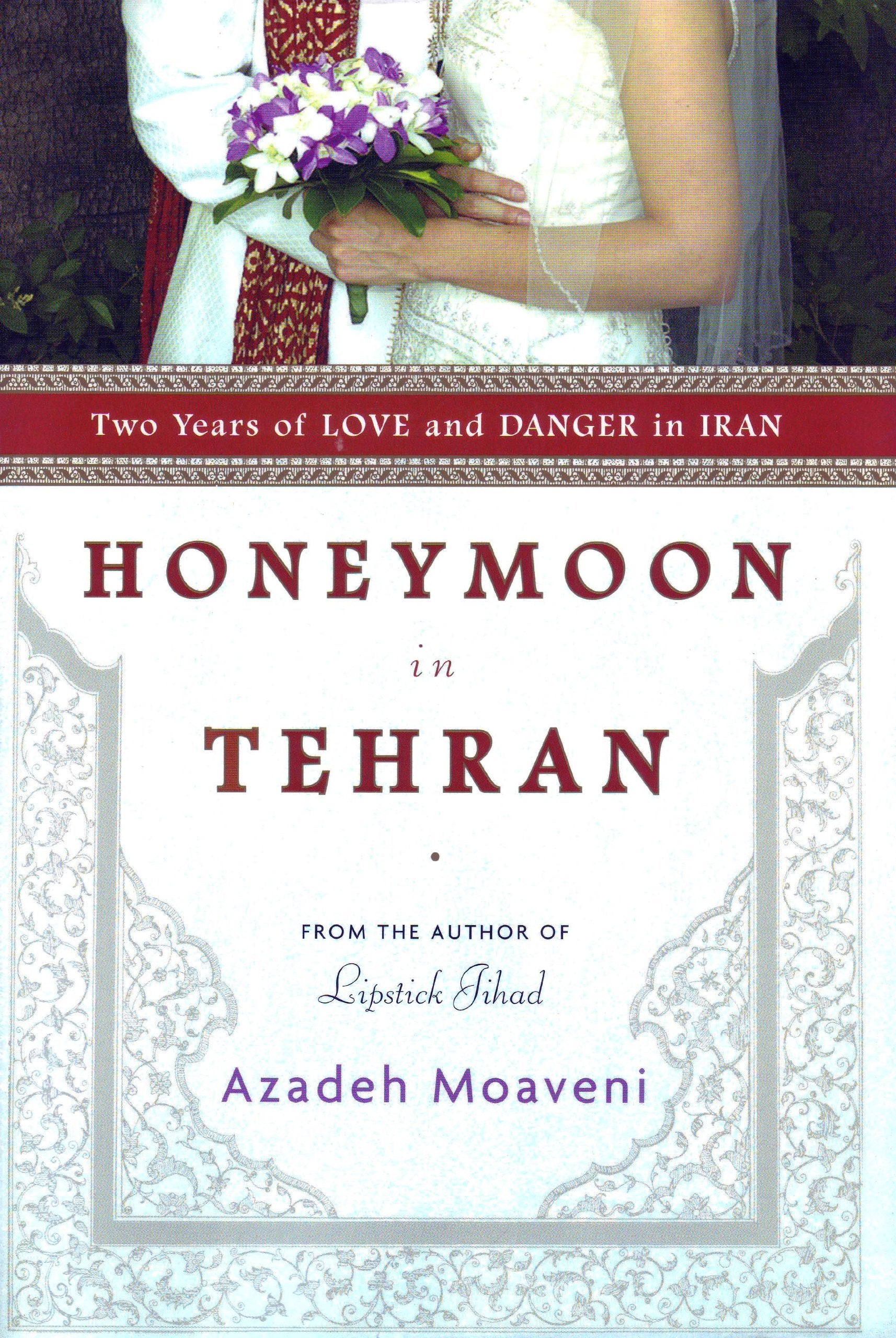 Honeymoon in Tehran: Two Years of Love and Danger in Iran Books