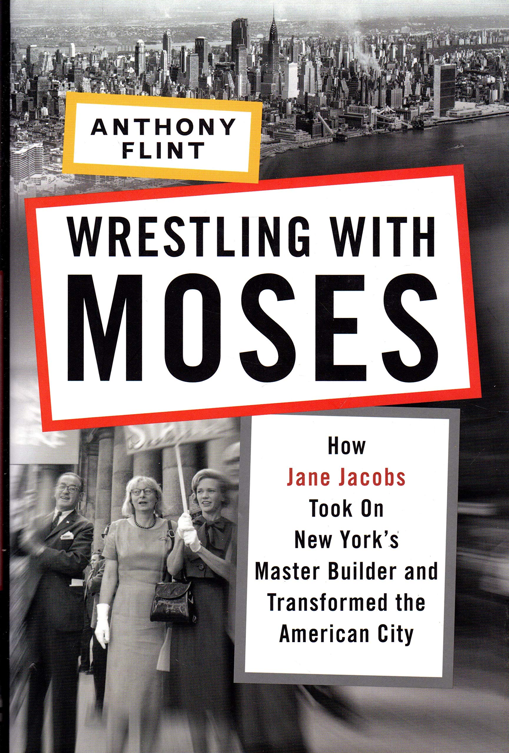 Wrestling With Moses: How Jane Jacobs Took on New York's Master Builder and Transformed the American City Social Sciences