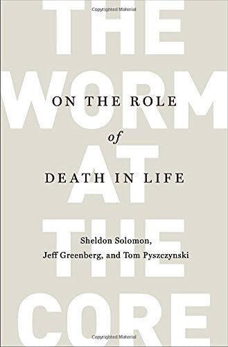 The Worm at the Core: On the Role of Death in Life Death & Mourning