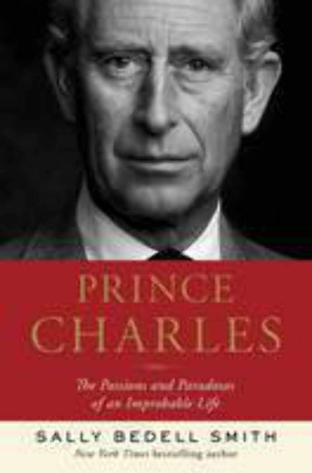 Prince Charles: The Passions and Paradoxes of an Improbable Life Biographies & Memoirs