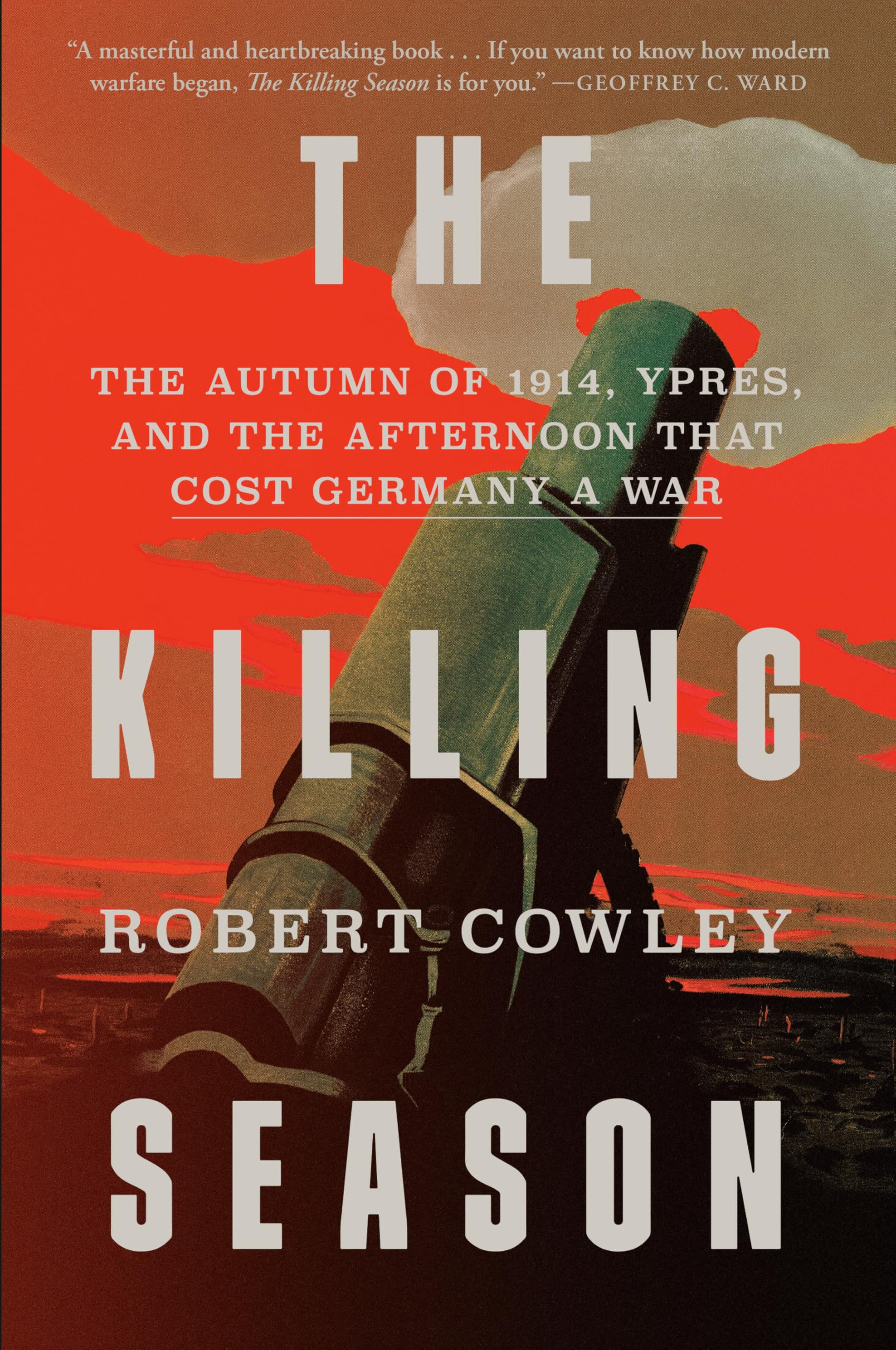 The Killing Season: The Autumn of 1914, Ypres, and the Afternoon That Cost Germany a War Politics & History