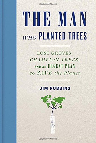 The Man Who Planted Trees: Lost Groves, Champion Trees, and an Urgent Plan to Save the Planet Mathematics