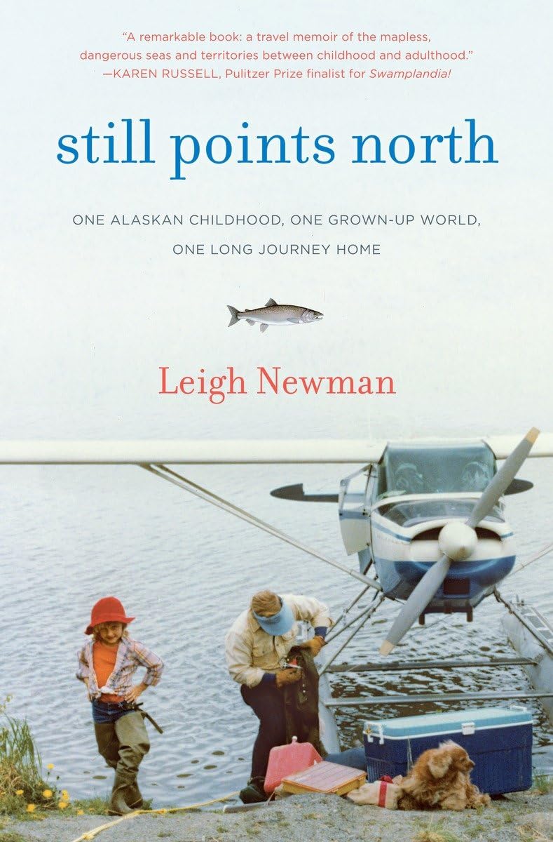 Still Points North: One Alaskan Childhood, One Grown-up World, One Long Journey Home Social Sciences