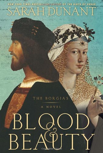 Blood & Beauty: The Borgias; A Novel Historical Fiction