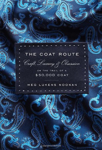 The Coat Route: Craft, Luxury & Obsession on the Trail of a $50,000 Coat Business, Finance & Career