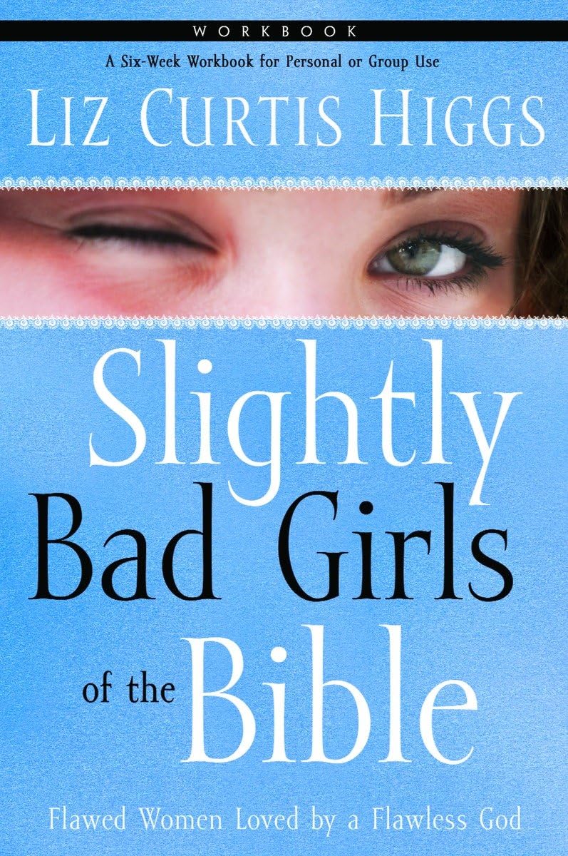 Slightly Bad Girls of the Bible Workbook: Flawed Women Loved by a Flawless God Social Sciences