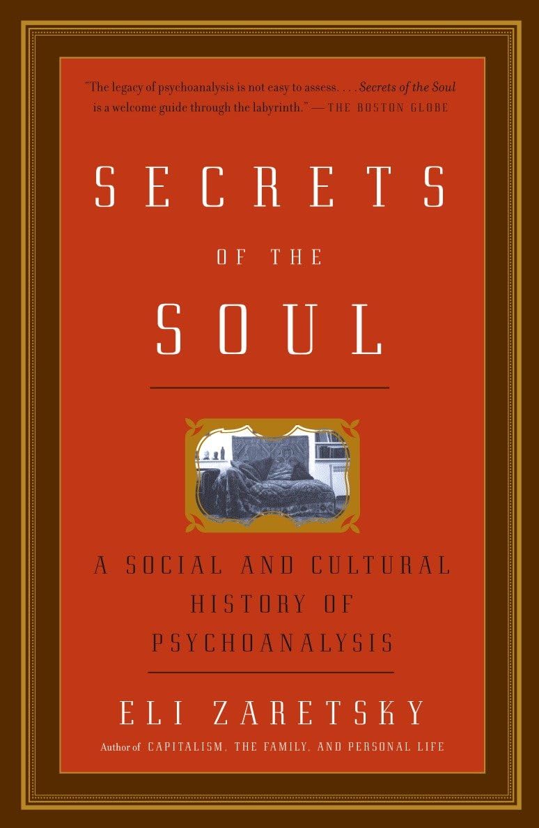 Secrets of the Soul: A Social and Cultural History of Psychoanalysis Politics & History