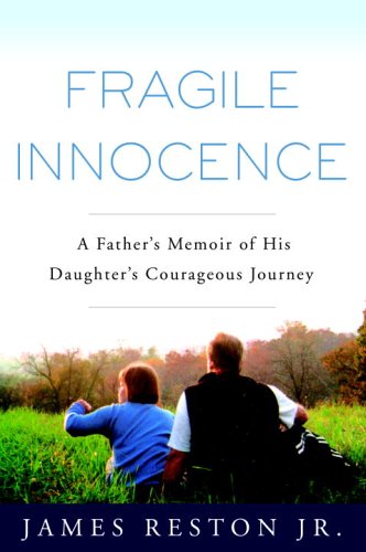 Fragile Innocence: A Father's Memoir of His Daughter's Courageous Journey Memories