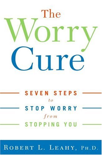 The Worry Cure: Seven Steps To Stop Worry From Stopping You Health, Nutrition & Fitness
