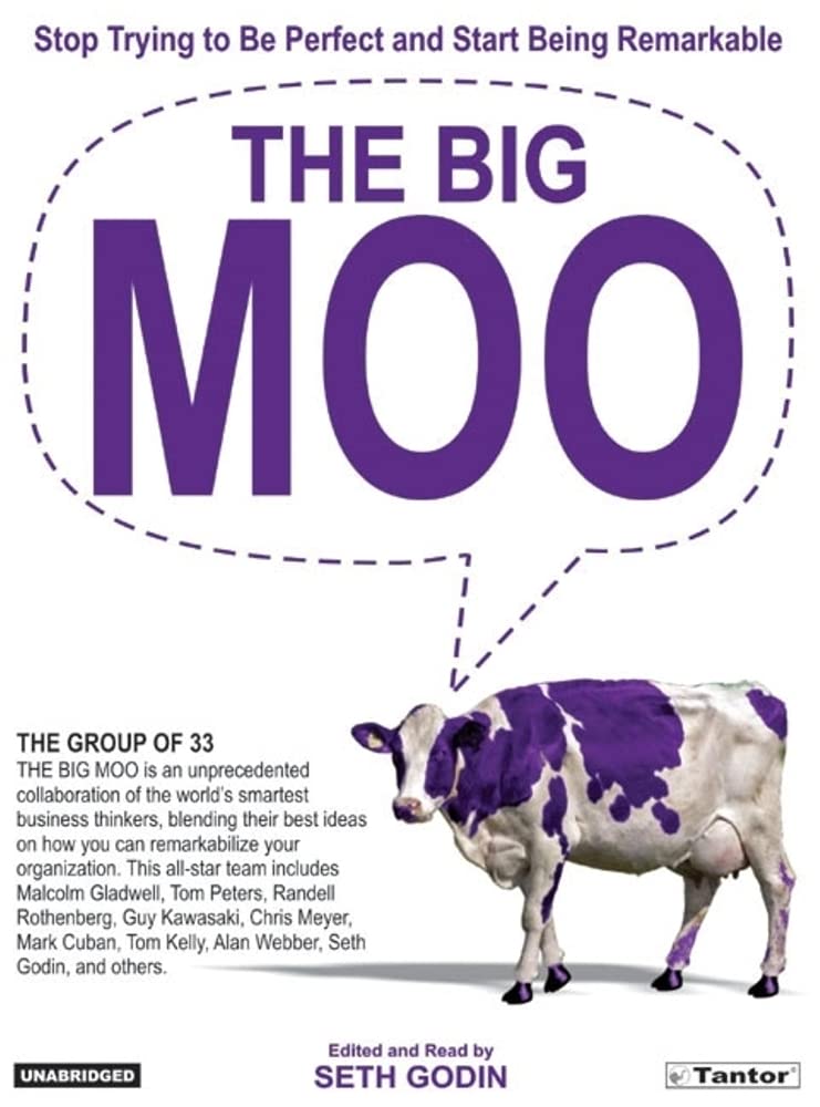 The Big Moo: Stop Trying to Be Perfect And Start Being Remarkable Business, Finance & Career