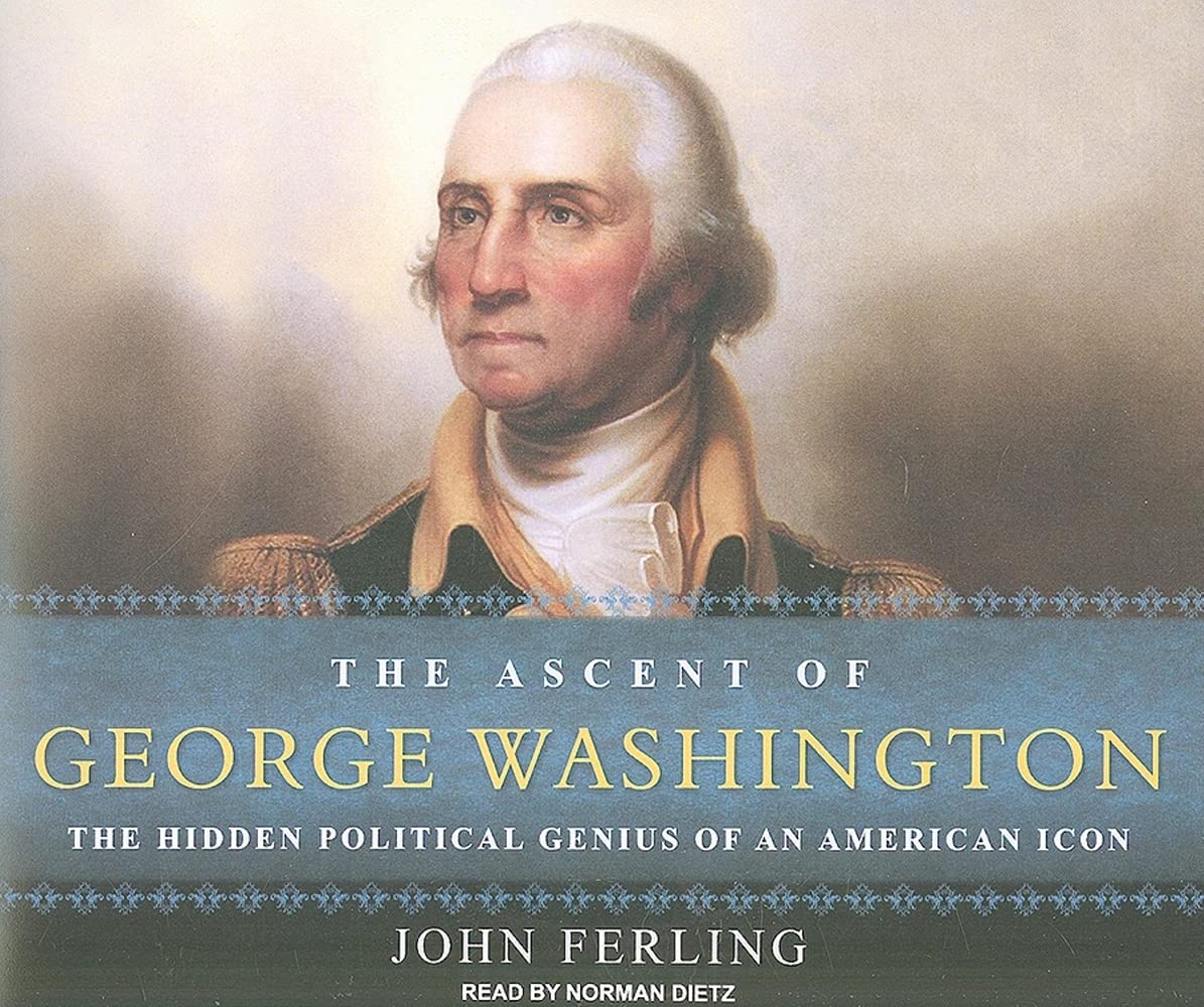 The Ascent of George Washington: The Hidden Political Genius of an American Icon Memories