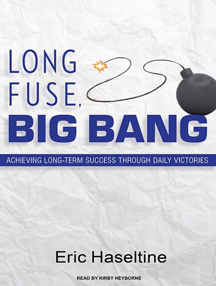Long Fuse, Big Bang: Achieving Long-Term Success Through Daily Victories Business, Finance & Career