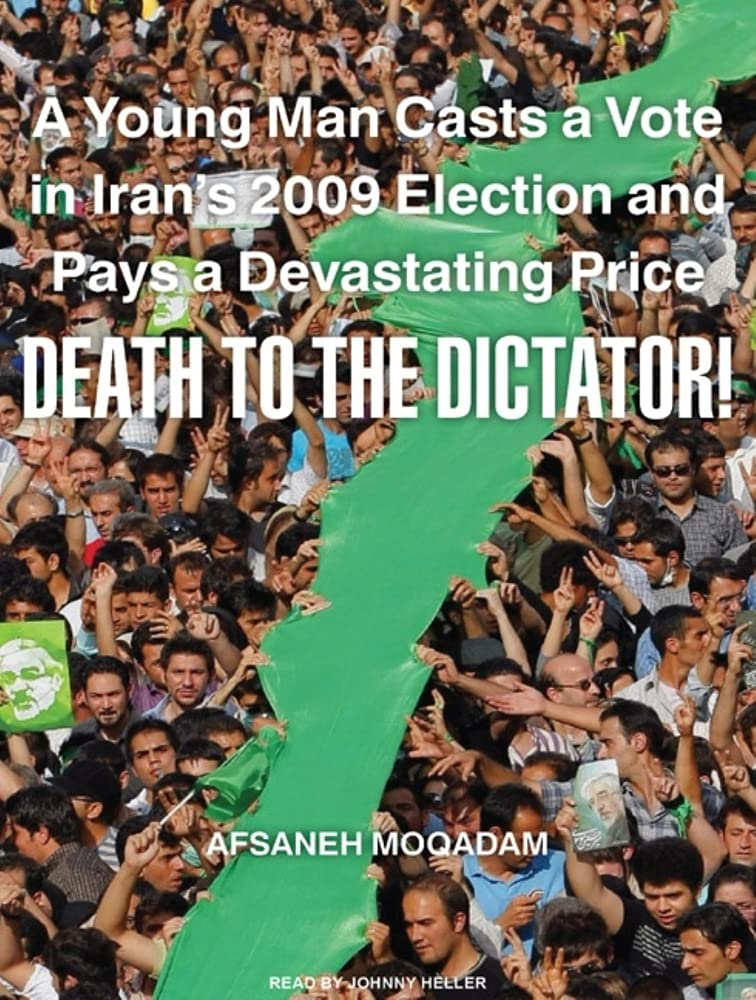 Death to the Dictator!: A Young Man Casts a Vote in Iran's 2009 Election and Pays a Devastating Price Law