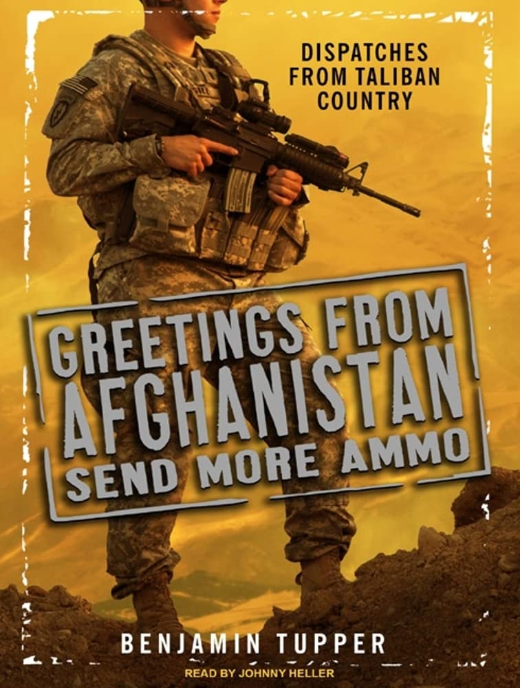 Greetings from Afghanistan, Send More Ammo: Dispatches from Taliban Country Memories