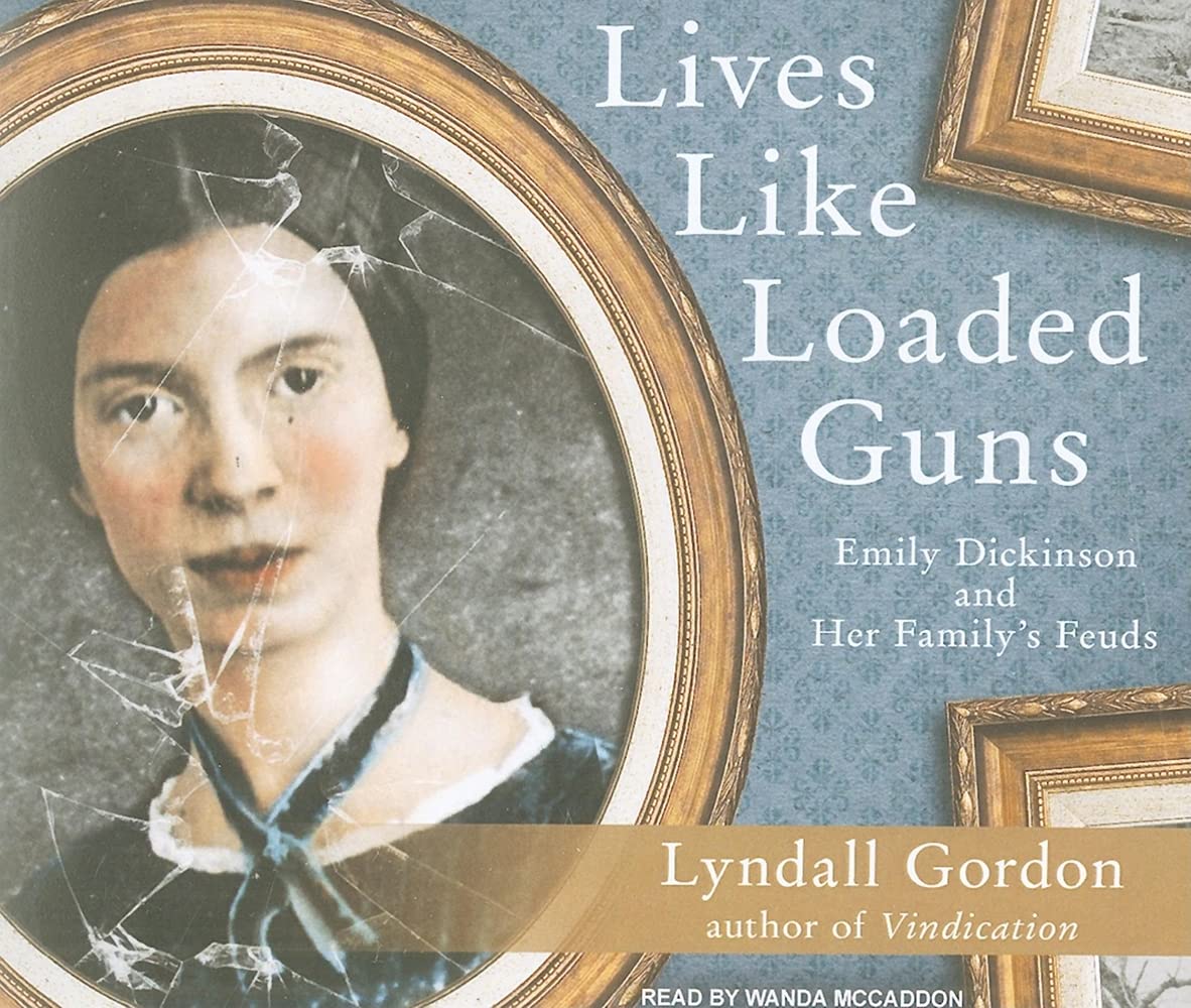 Lives Like Loaded Guns: Emily Dickinson and Her Family's Feuds Art & Literature