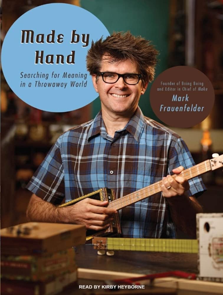 Made by Hand: Searching for Meaning in a Throwaway World Hobbies & Crafts