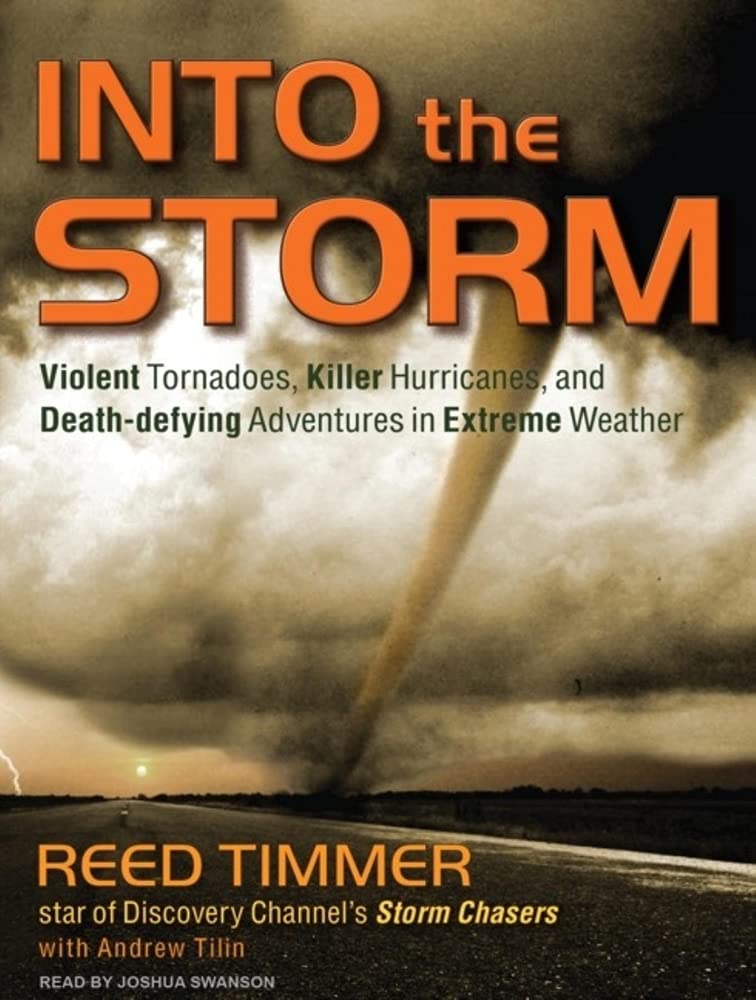 Into the Storm: Violent Tornadoes, Killer Hurricanes, and Death-defying Adventures in Extreme Weather Geology & Geography