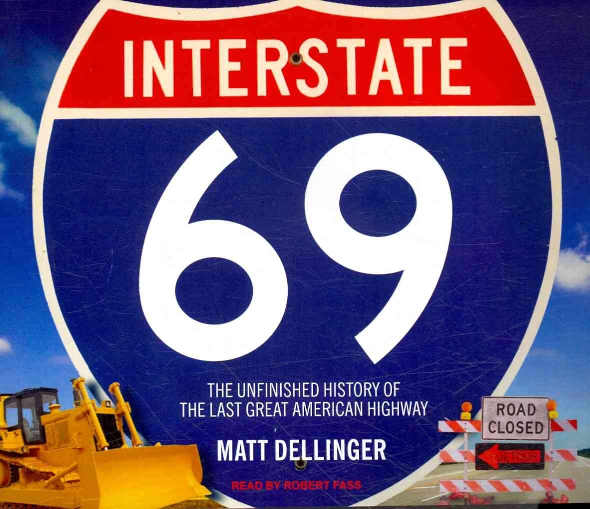 Interstate 69: The Unfinished History of the Last Great American Highway Social Sciences