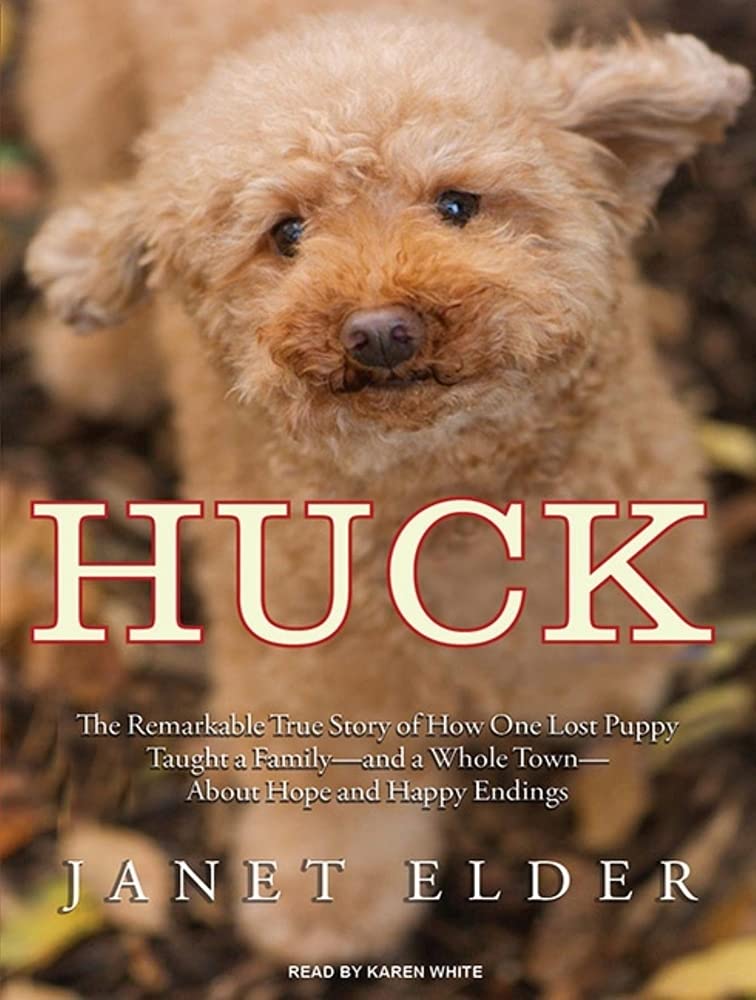 Huck: The Remarkable True Story of How One Lost Puppy Taught a Family---and a Whole Town---About Hope and Happy Endings Memories