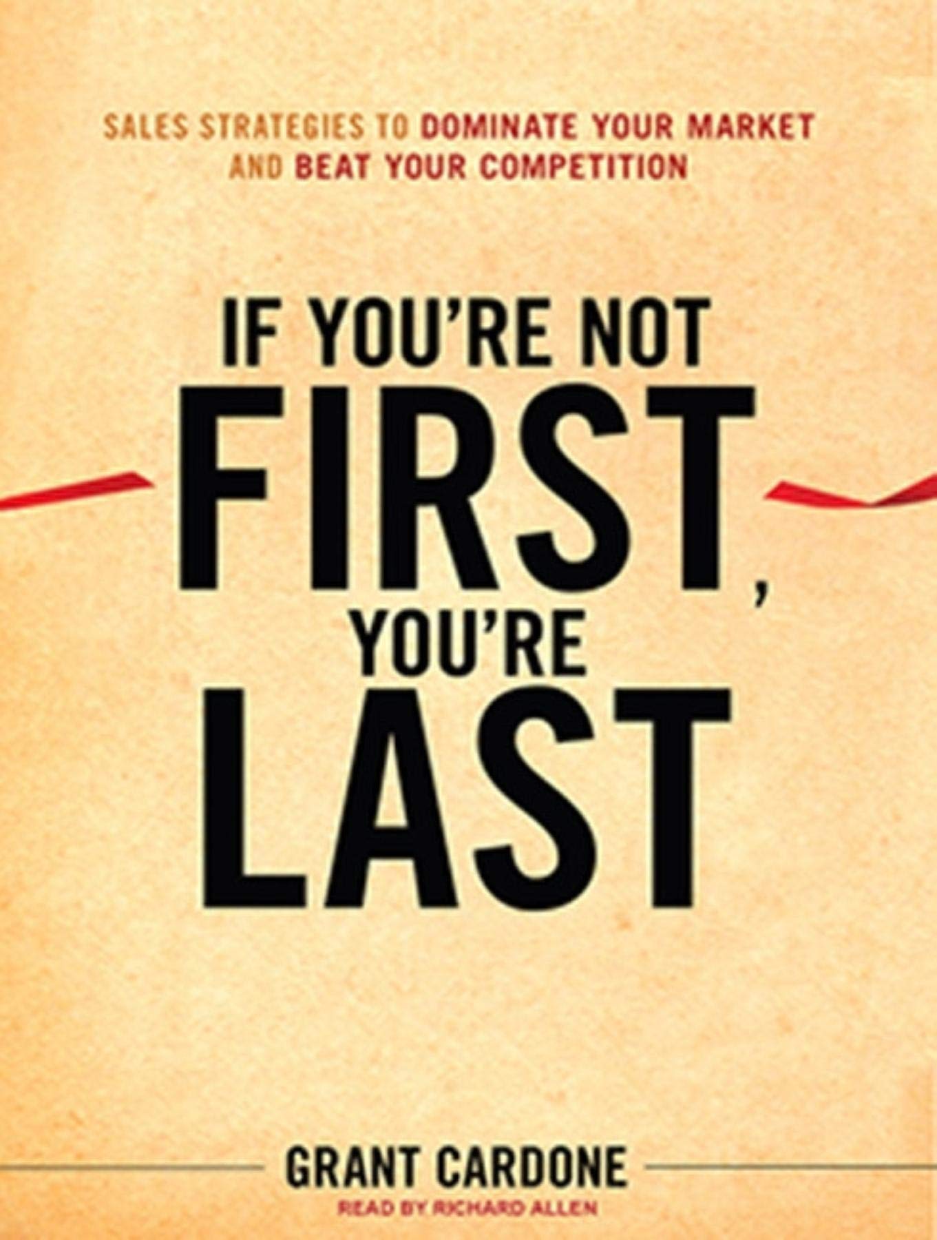 If You're Not First, You're Last: Sales Strategies to Dominate Your Market and Beat Your Competition Business, Finance & Career