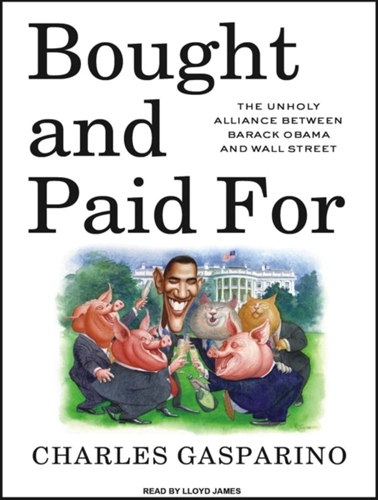 Bought and Paid For: The Unholy Alliance Between Barack Obama and Wall Street Business, Finance & Career