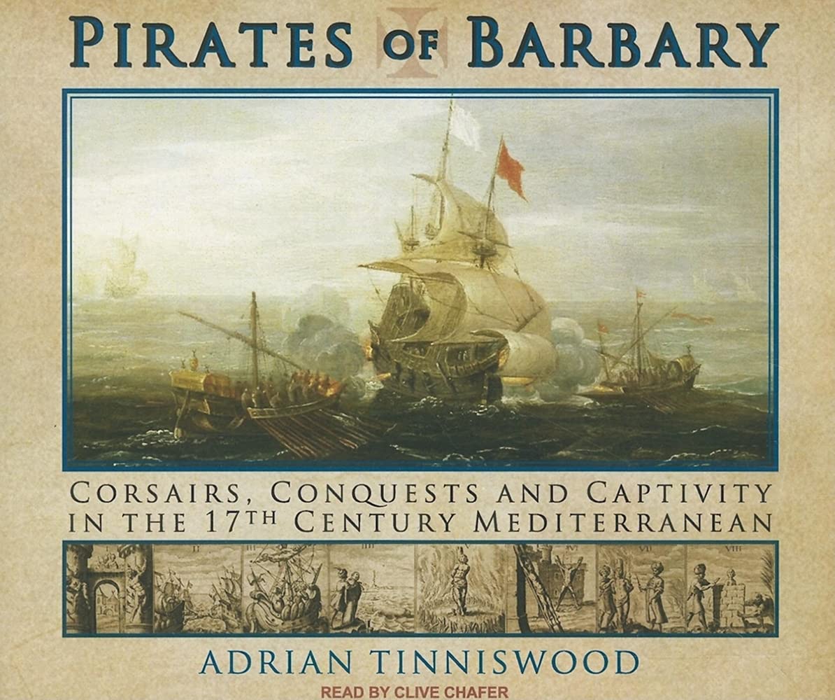 Pirates of Barbary: Corsairs, Conquests and Captivity in the 17th Century Mediterranean Books