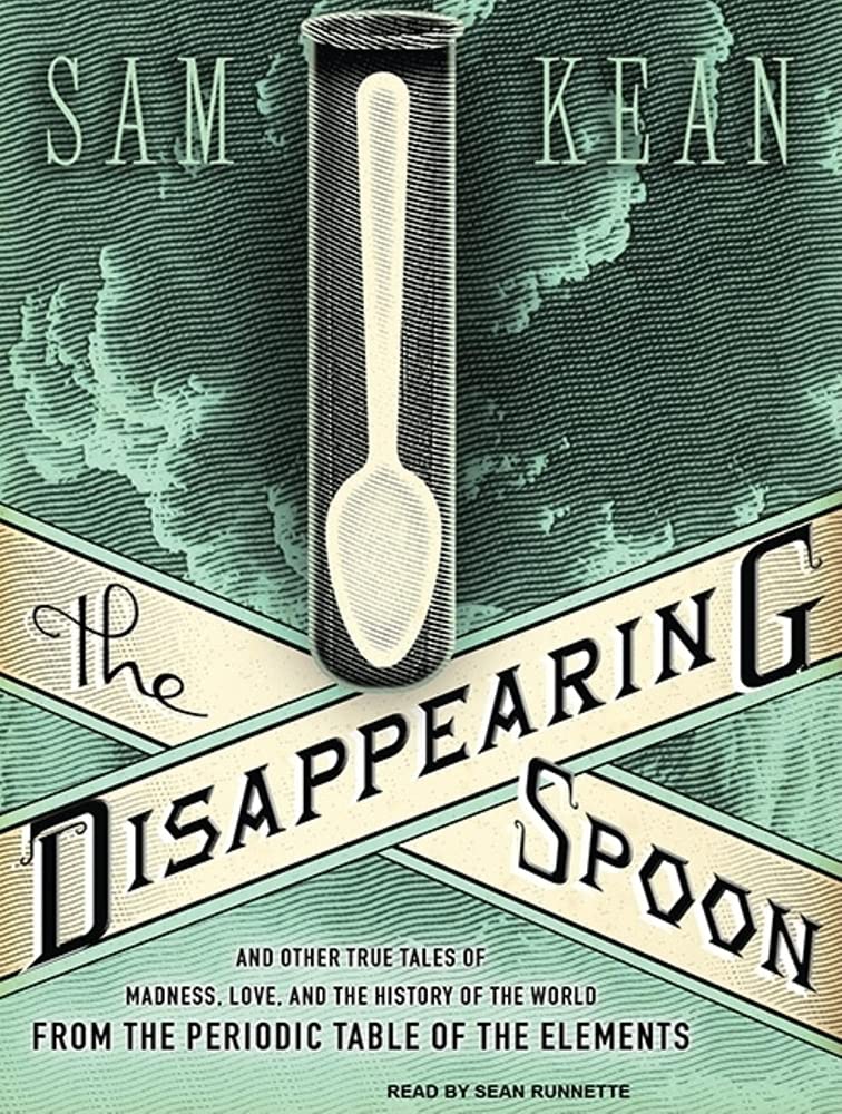 The Disappearing Spoon: And Other True Tales of Madness, Love, and the History of the World from the Periodic Table of the Elements Natural Sciences