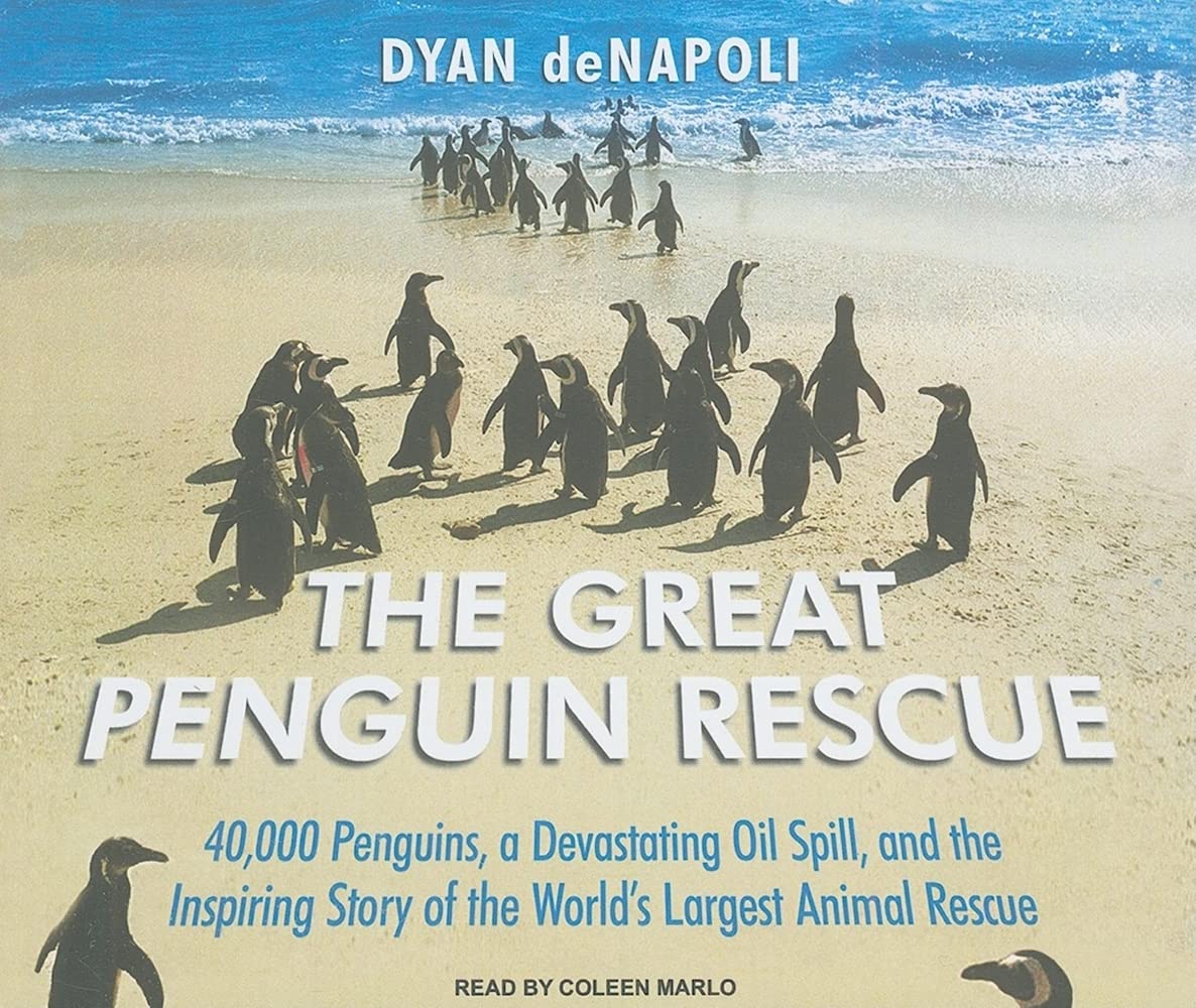 The Great Penguin Rescue: 40,000 Penguins, a Devastating Oil Spill, and the Inspiring Story of the World's Largest Animal Rescue Memories