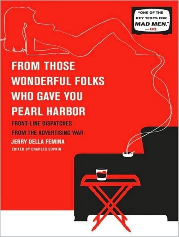 From Those Wonderful Folks Who Gave You Pearl Harbor: Front-line Dispatches from the Advertising War Politics & Society
