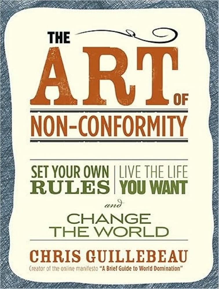 The Art of Non-Conformity: Set Your Own Rules, Live the Life You Want, and Change the World Lifestyle