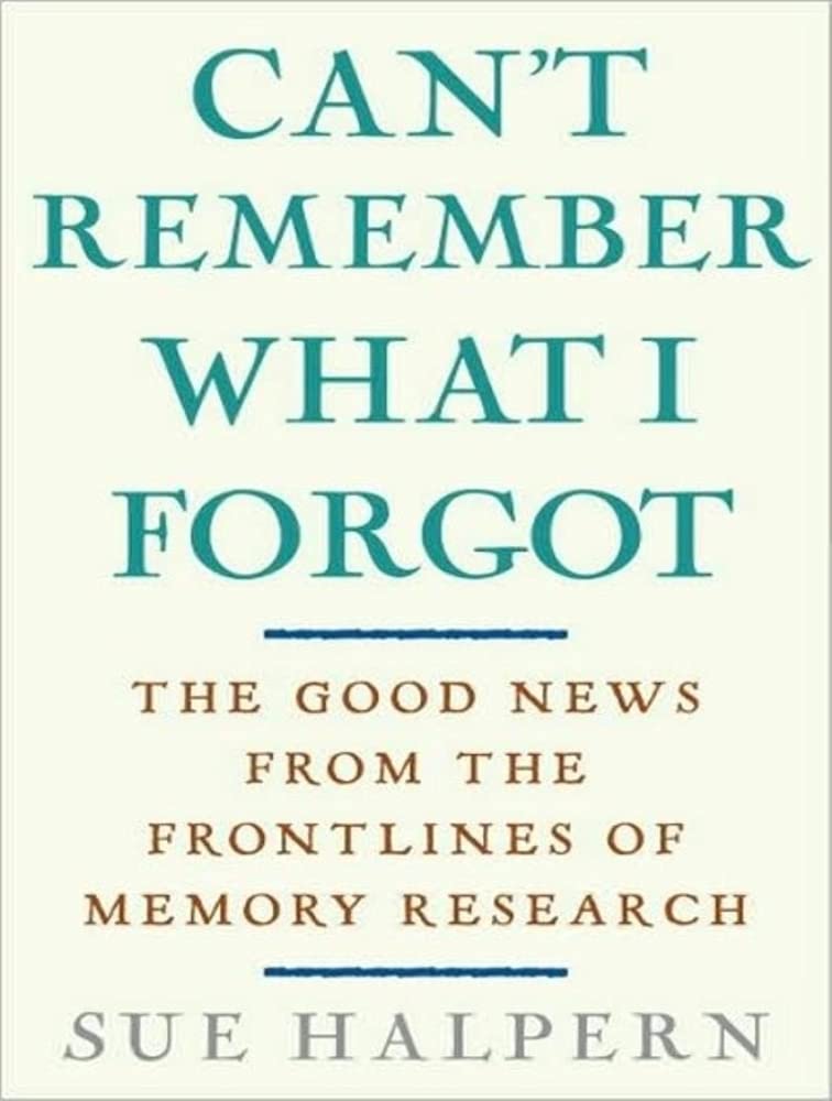 Can't Remember What I Forgot: The Good News from the Front Lines of Memory Research, Library Edition Business & Technology