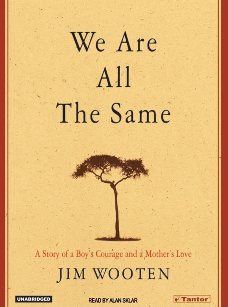 We Are All the Same: A Story of a Boy's Courage and a Mother's Love Medicine