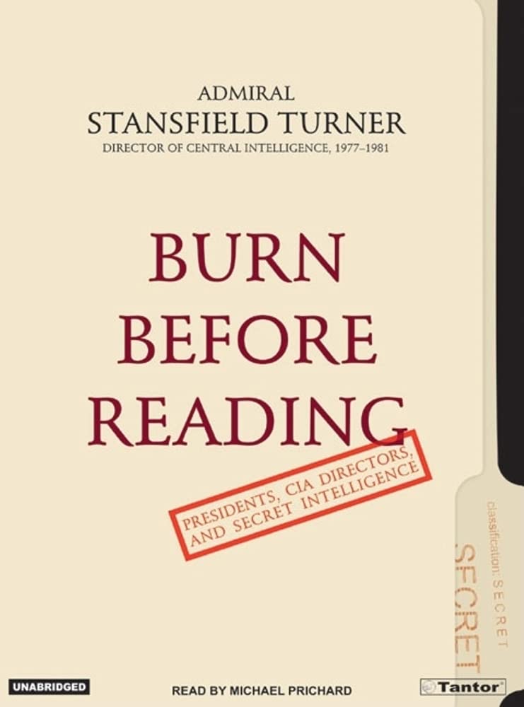 Burn Before Reading: Presidents, CIA Directors, And Secret Intelligence Biographies & Memoirs