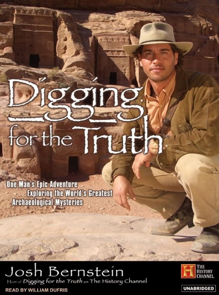 Digging for the Truth: One Man's Epic Adventure Exploring the World's Greatest Archaeological Mysteries Art & Literature